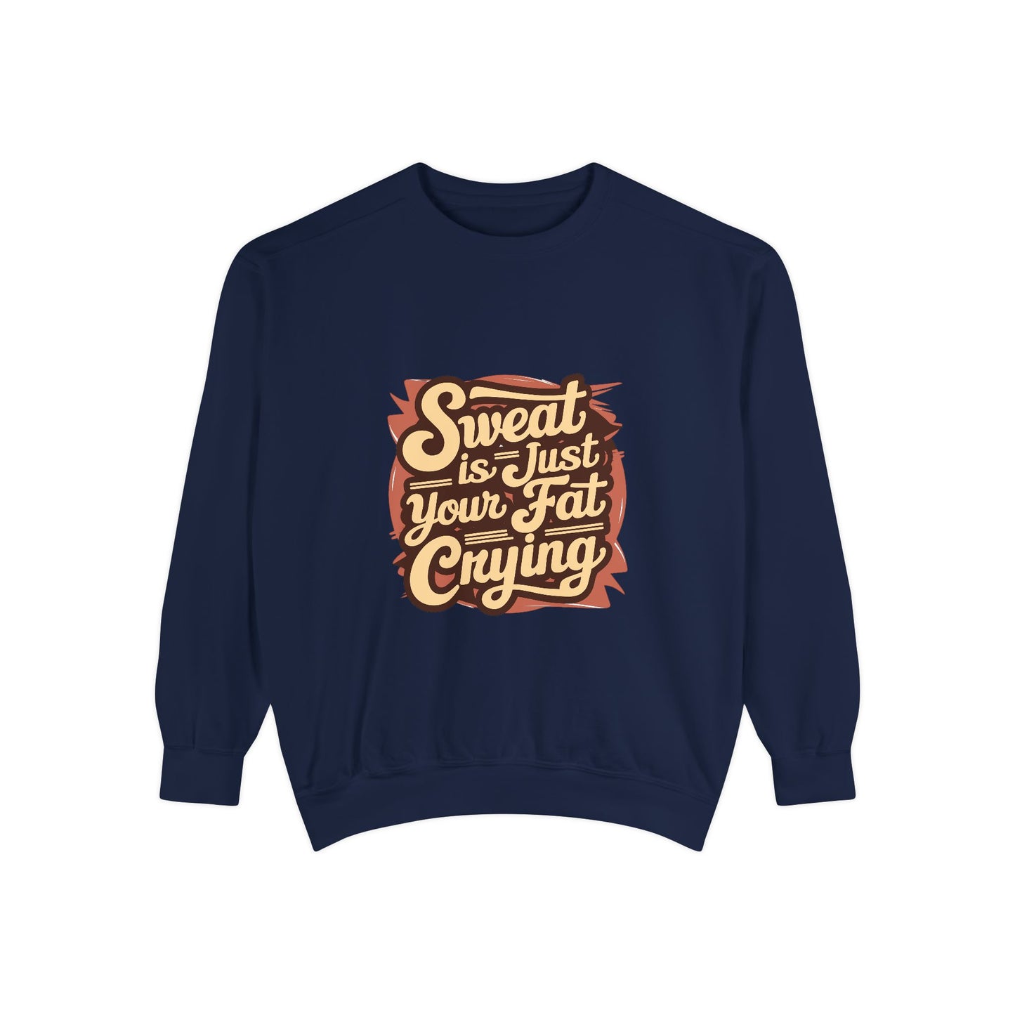 " Sweat is just your fat Crying" - Unisex Sweatshirt