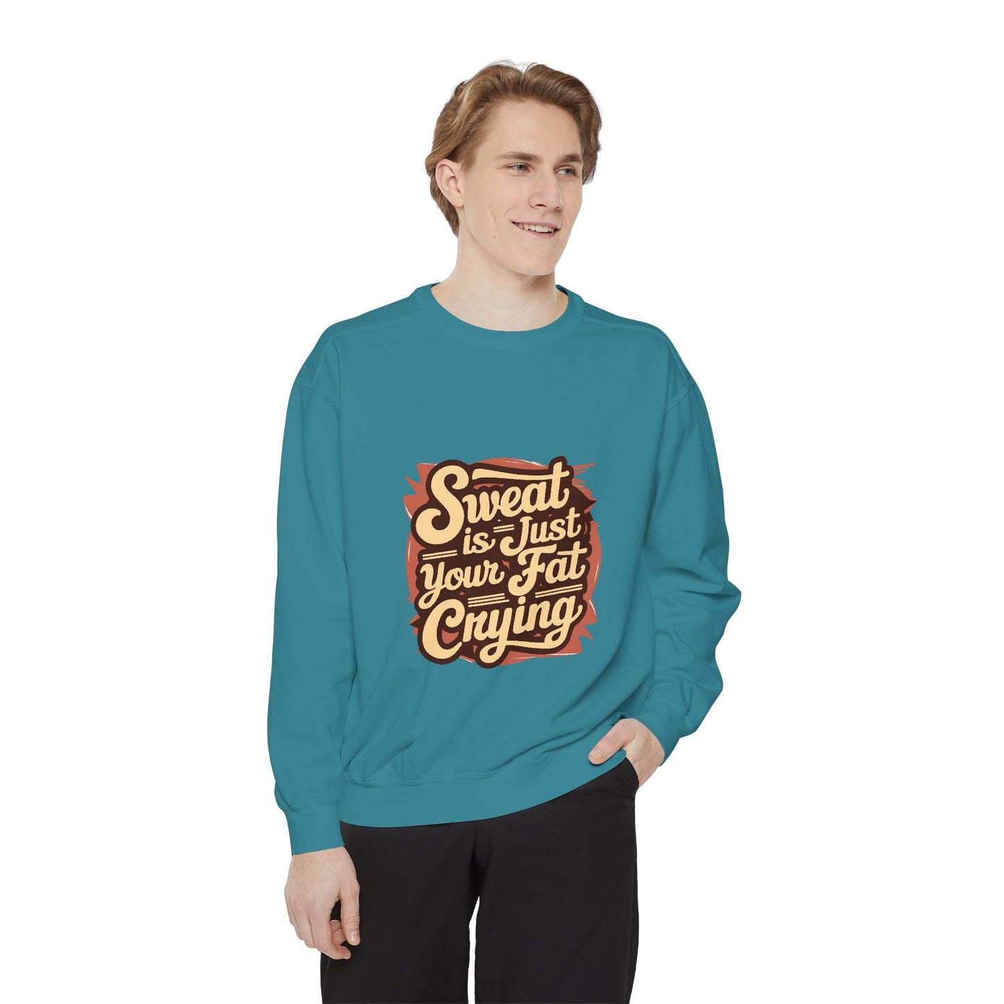 " Sweat is just your fat Crying" - Unisex Sweatshirt