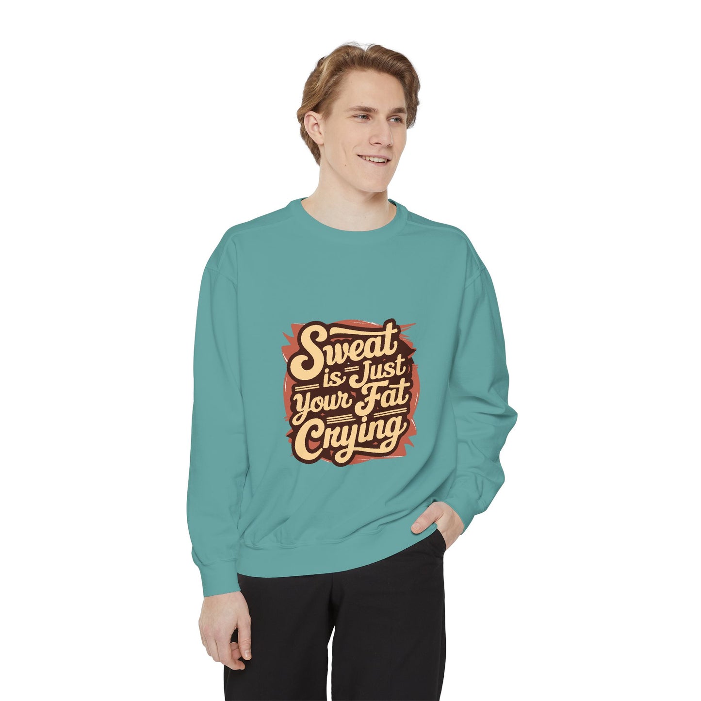 " Sweat is just your fat Crying" - Unisex Sweatshirt