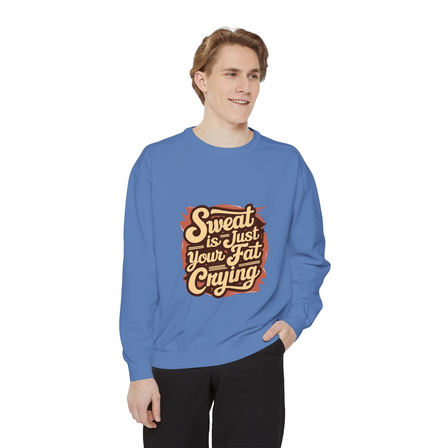 " Sweat is just your fat Crying" - Unisex Sweatshirt