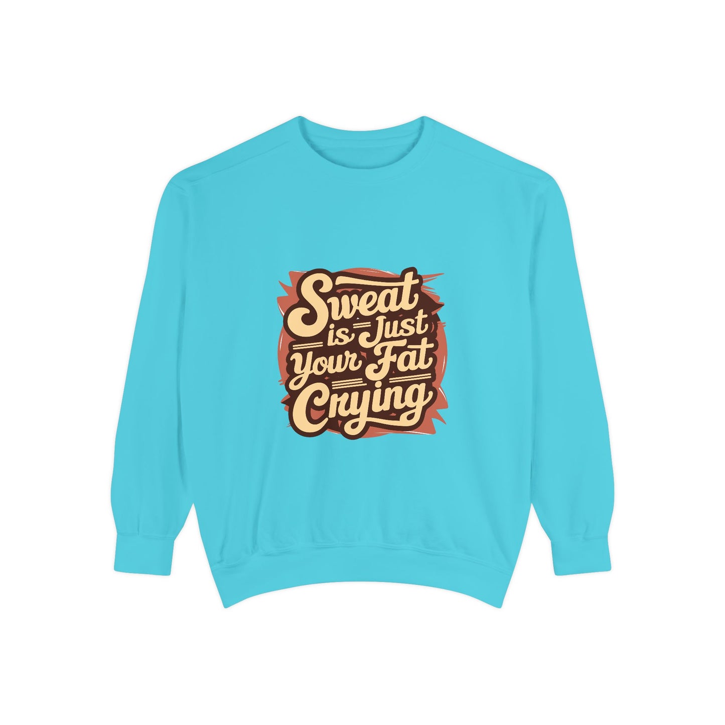 " Sweat is just your fat Crying" - Unisex Sweatshirt