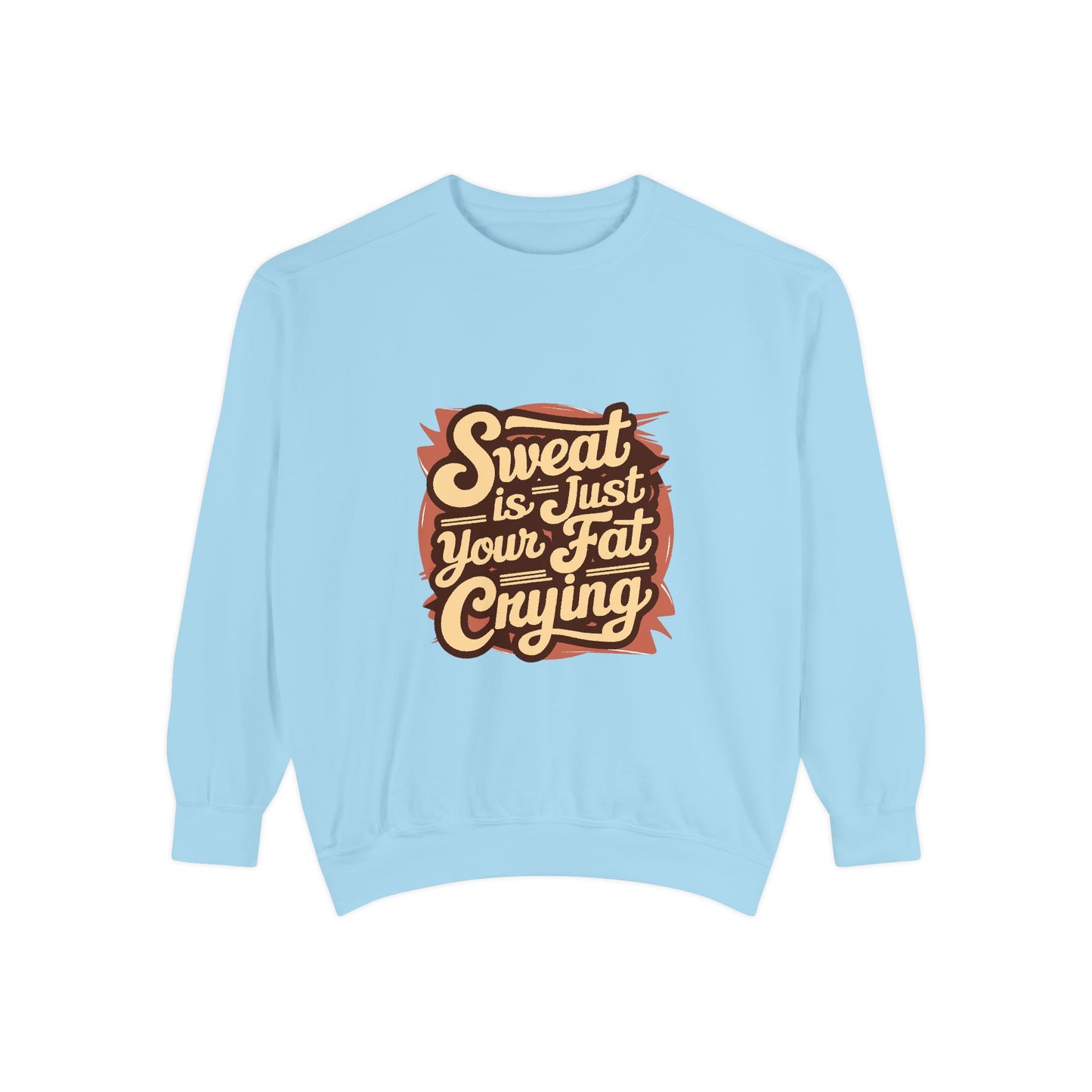 " Sweat is just your fat Crying" - Unisex Sweatshirt