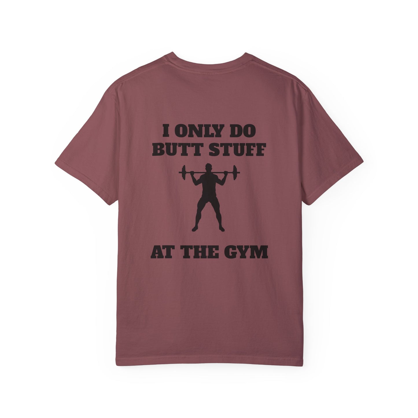 " I only do Butt Stuff at the Gym" Funny Fitness Tee