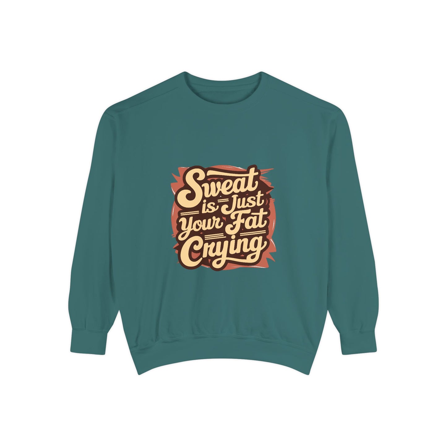 " Sweat is just your fat Crying" - Unisex Sweatshirt
