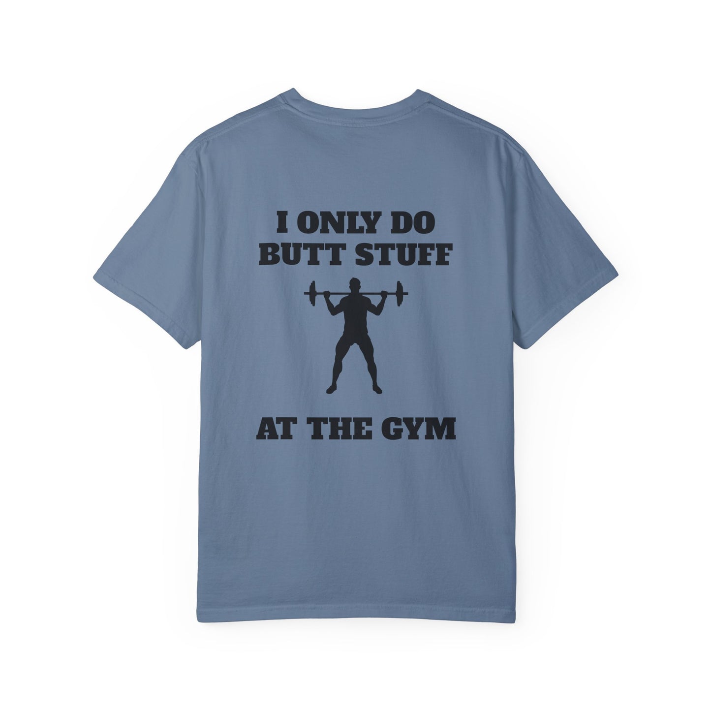 " I only do Butt Stuff at the Gym" Funny Fitness Tee