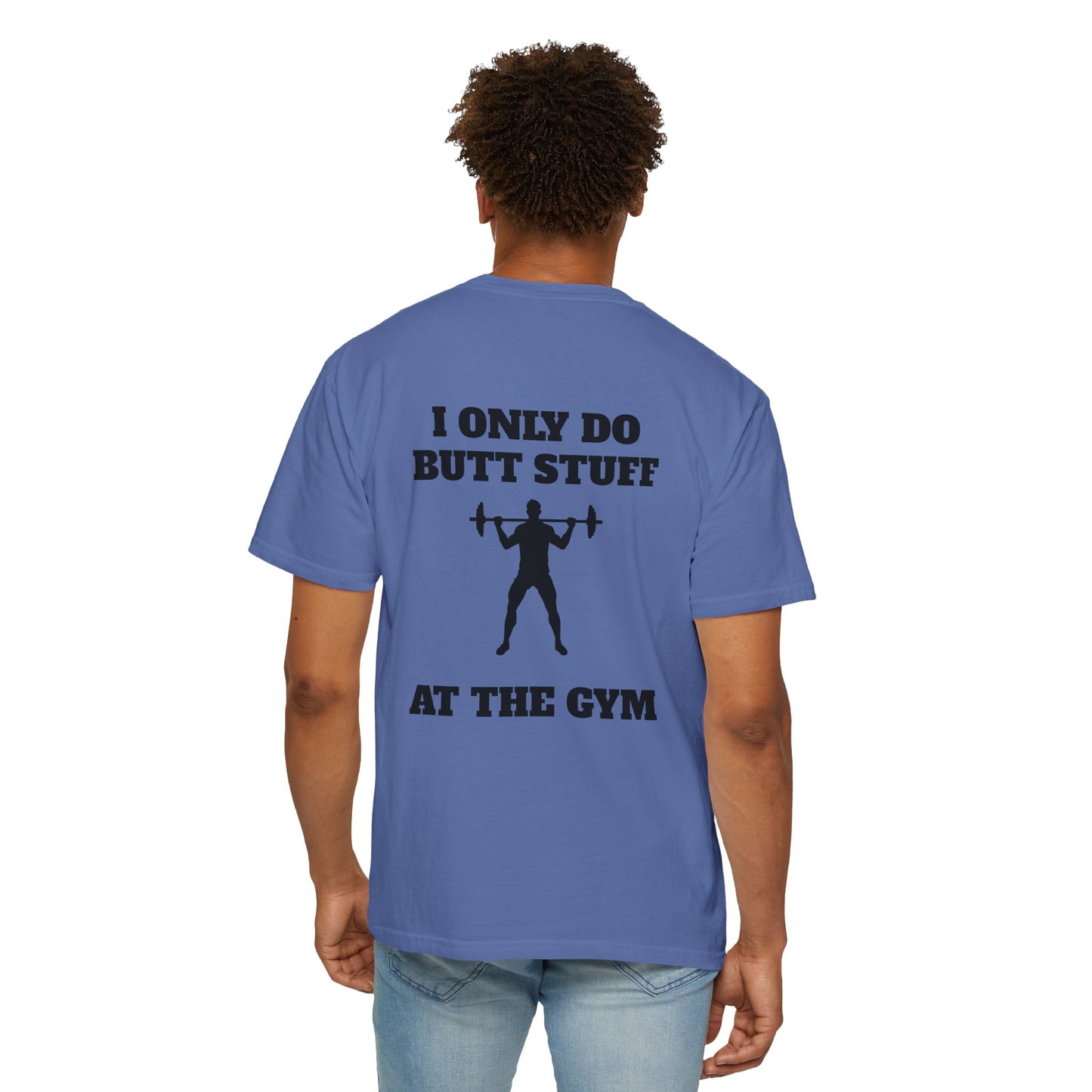 " I only do Butt Stuff at the Gym" Funny Fitness Tee