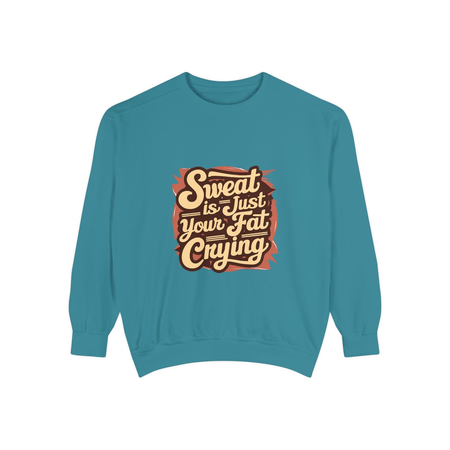 " Sweat is just your fat Crying" - Unisex Sweatshirt