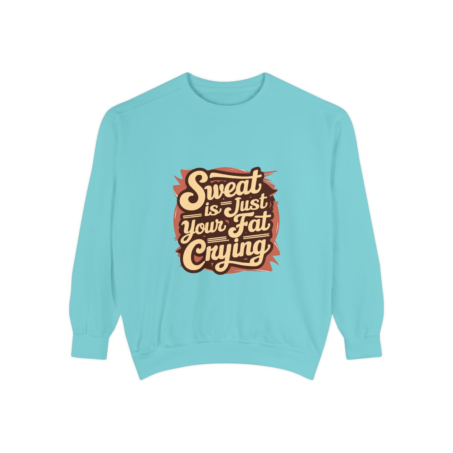 " Sweat is just your fat Crying" - Unisex Sweatshirt