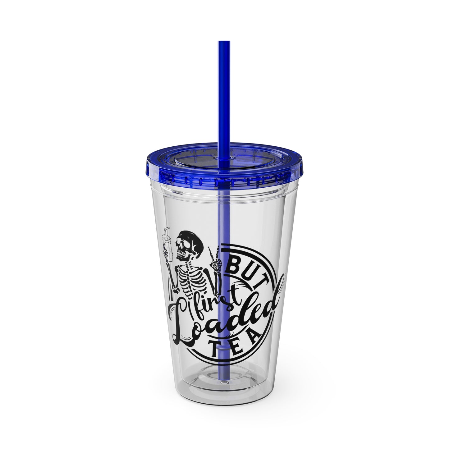 "But First Loaded Tea" Skeleton Tea Tumbler with Straw
