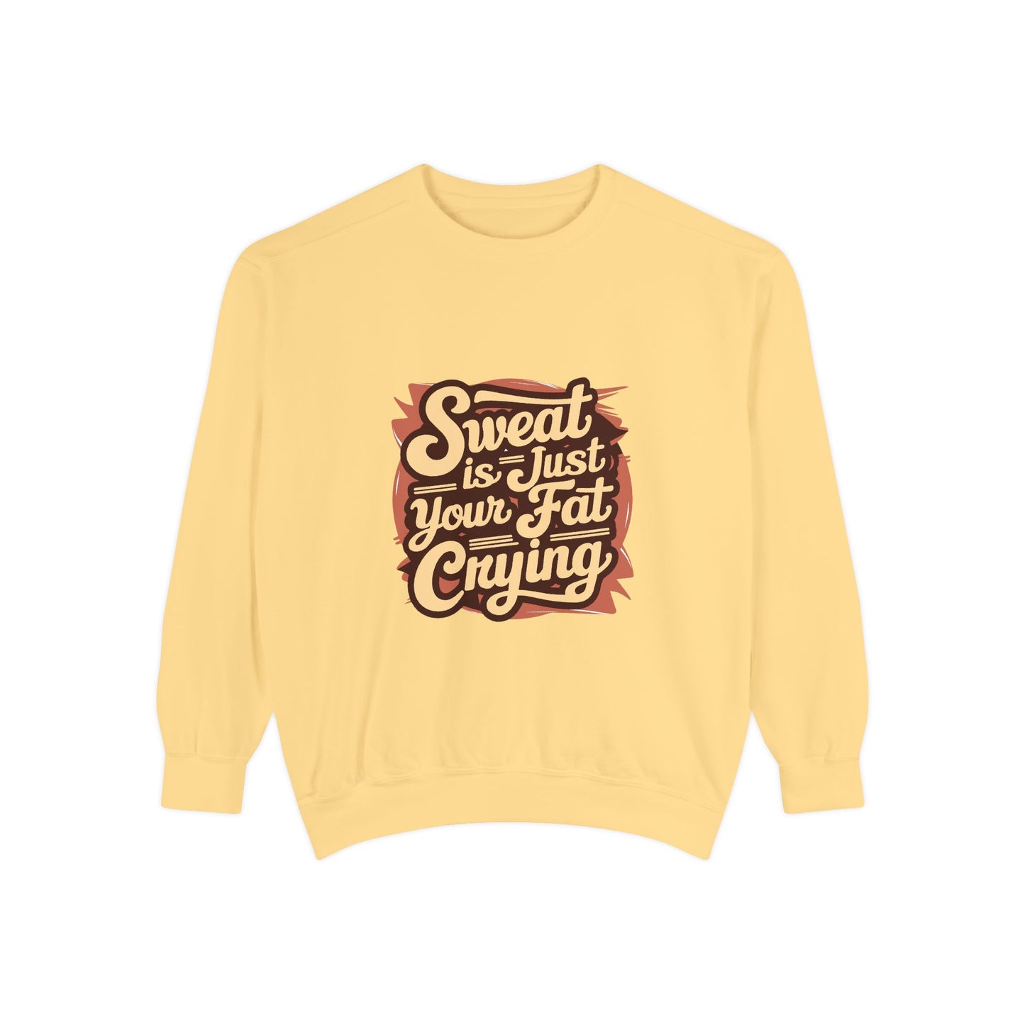" Sweat is just your fat Crying" - Unisex Sweatshirt