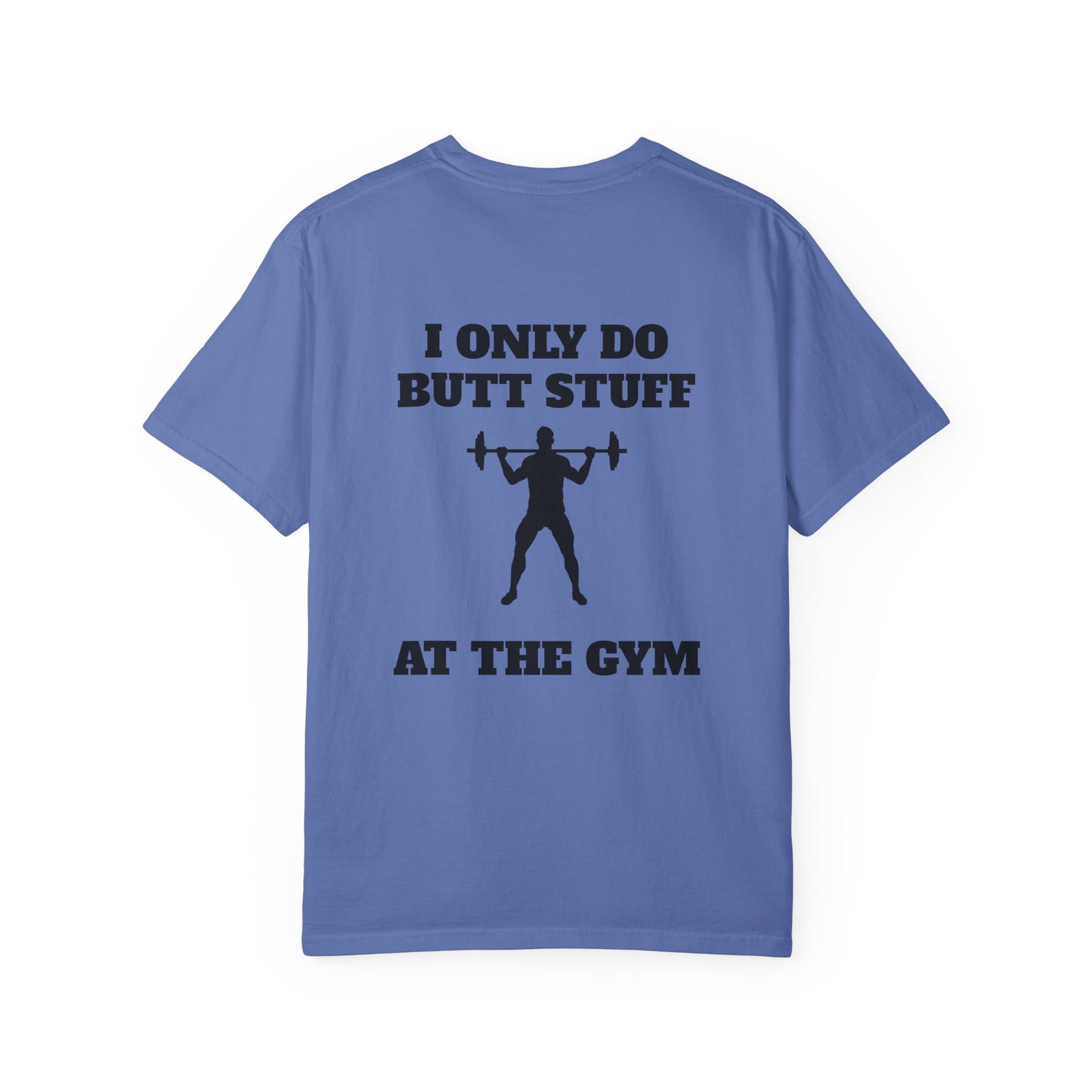 " I only do Butt Stuff at the Gym" Funny Fitness Tee