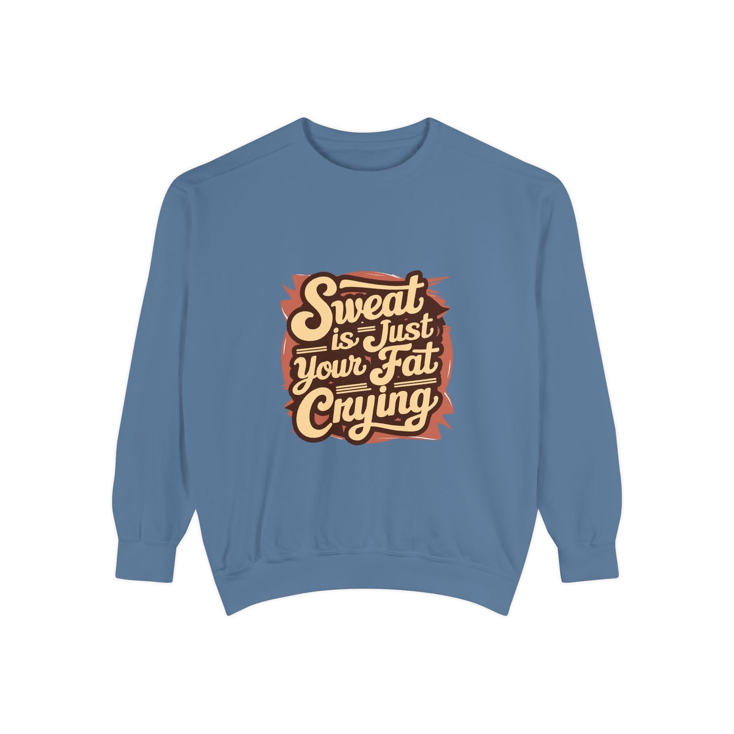 " Sweat is just your fat Crying" - Unisex Sweatshirt