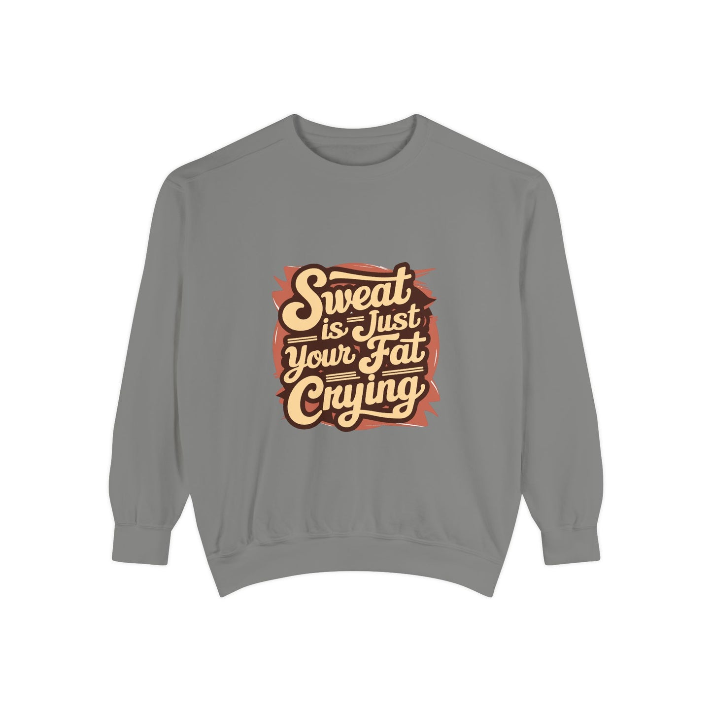 " Sweat is just your fat Crying" - Unisex Sweatshirt