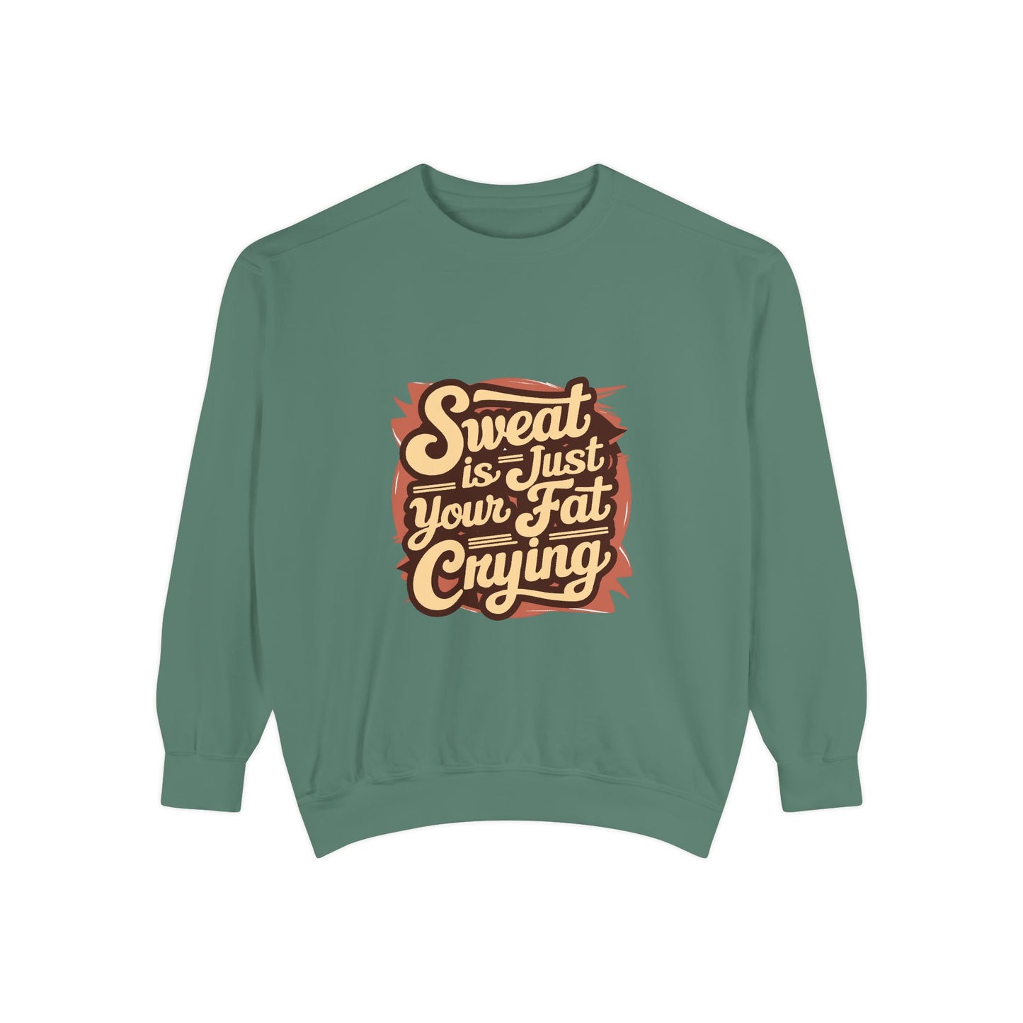 " Sweat is just your fat Crying" - Unisex Sweatshirt