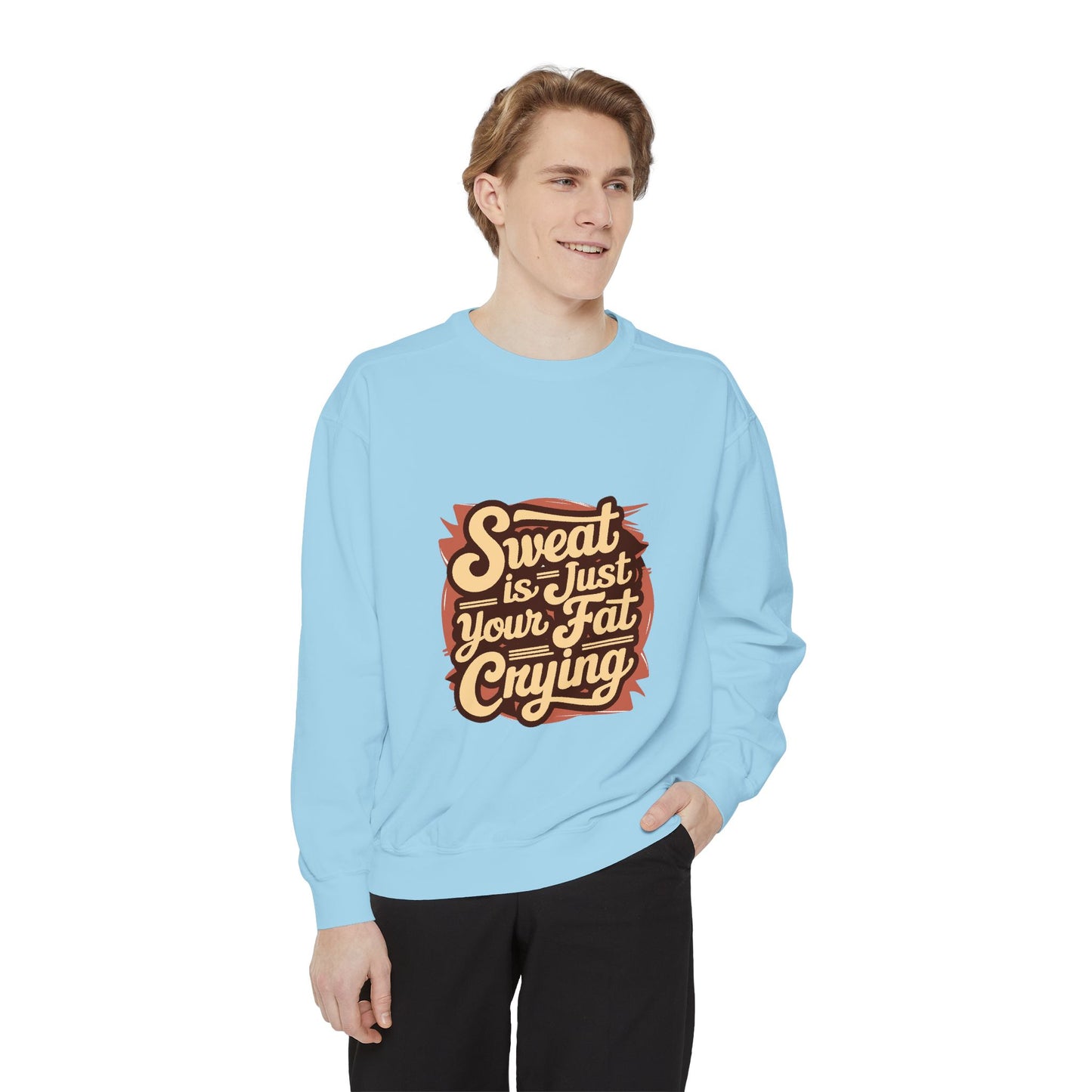 " Sweat is just your fat Crying" - Unisex Sweatshirt