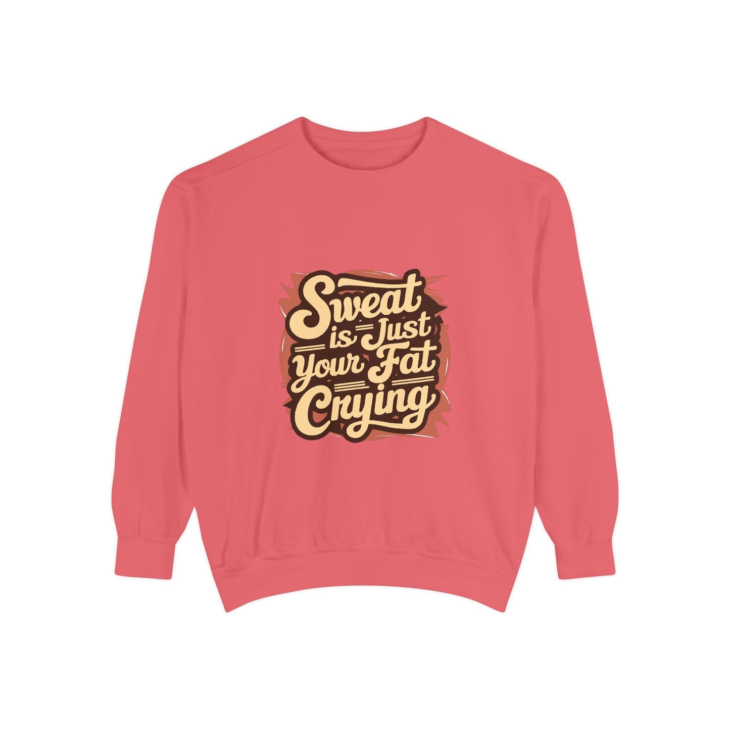 " Sweat is just your fat Crying" - Unisex Sweatshirt