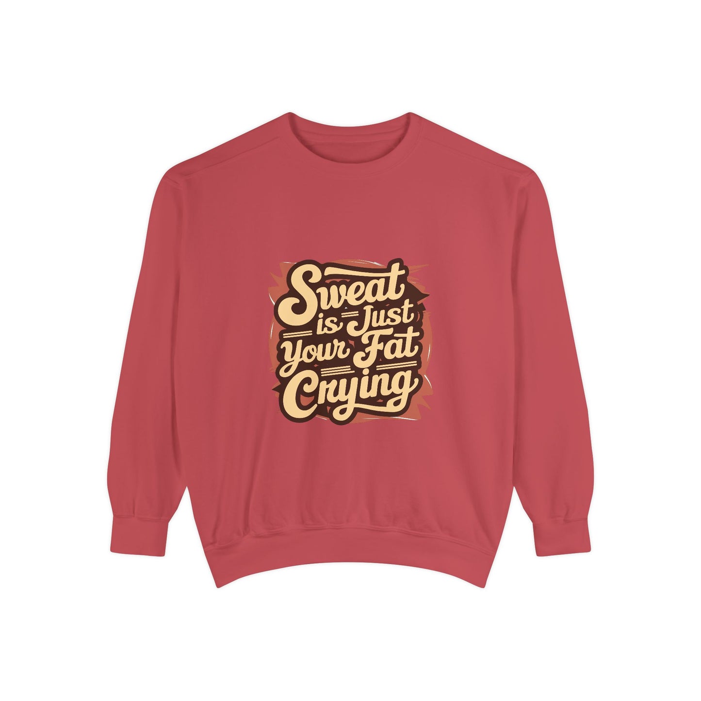 " Sweat is just your fat Crying" - Unisex Sweatshirt