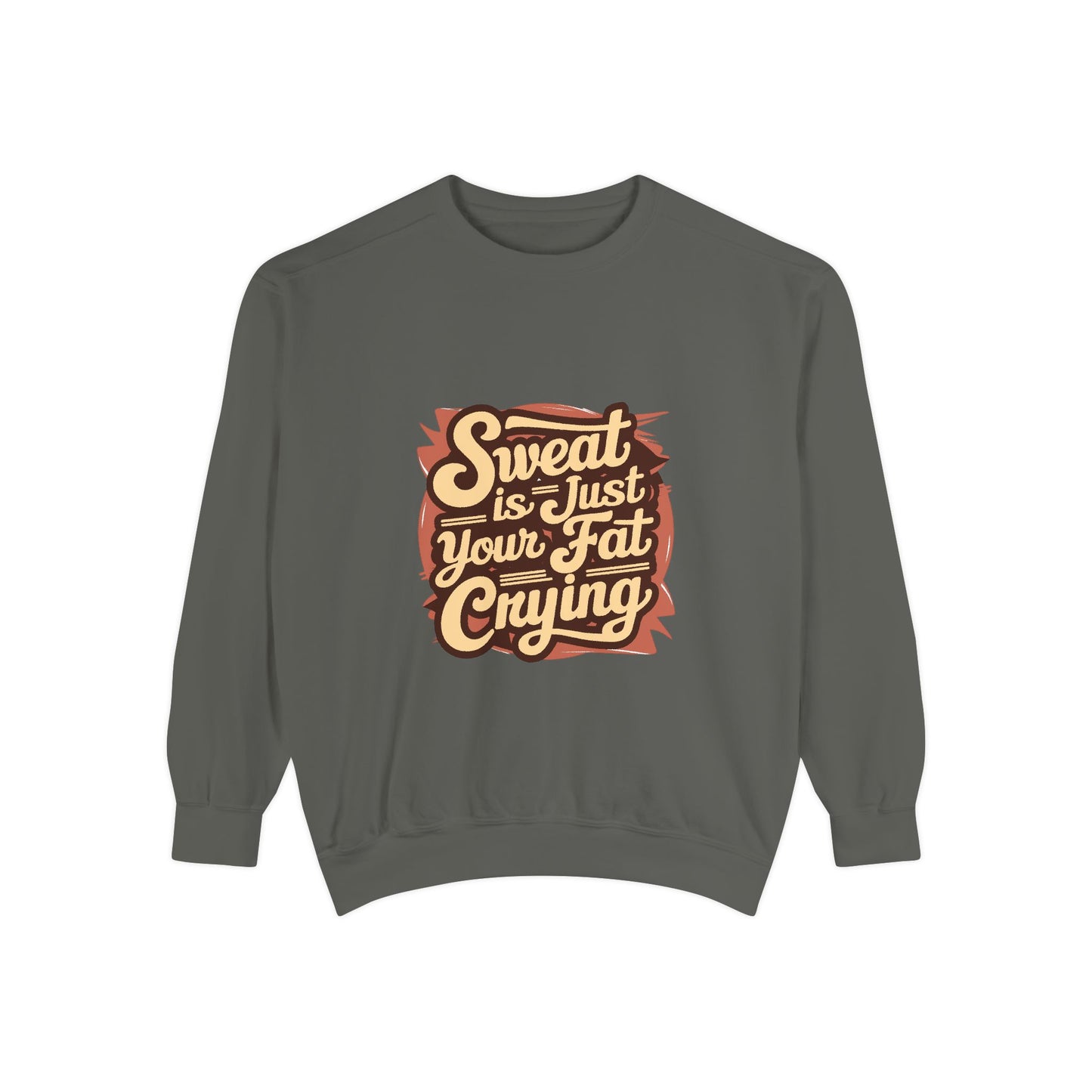 " Sweat is just your fat Crying" - Unisex Sweatshirt