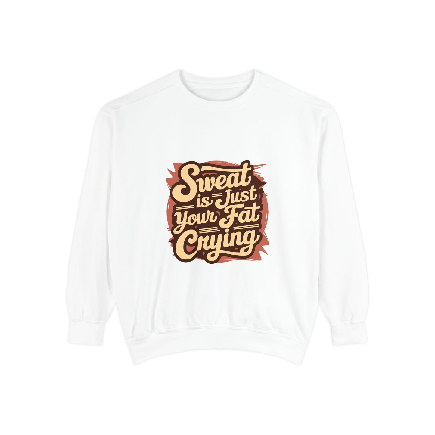 " Sweat is just your fat Crying" - Unisex Sweatshirt