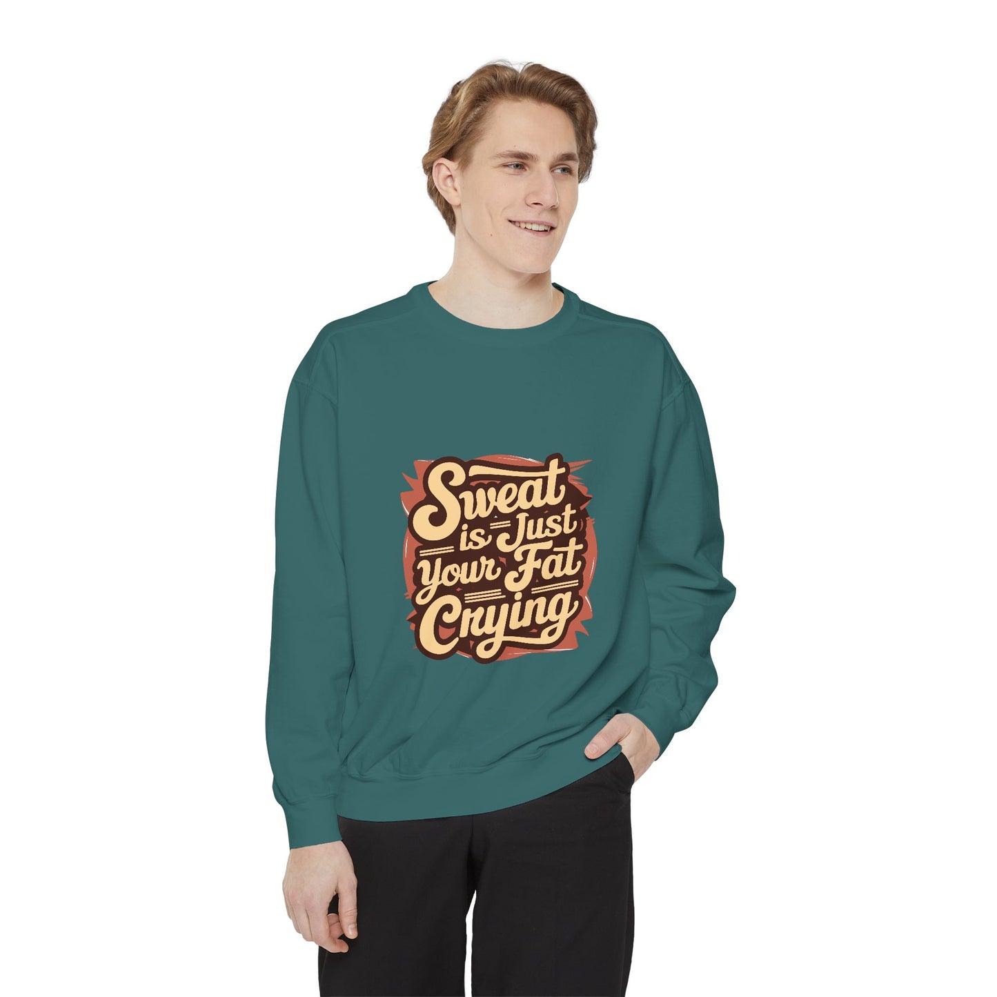 " Sweat is just your fat Crying" - Unisex Sweatshirt