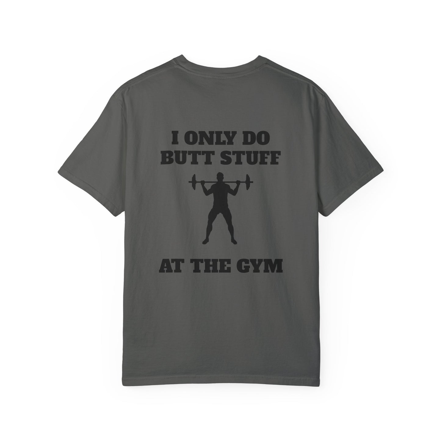 " I only do Butt Stuff at the Gym" Funny Fitness Tee
