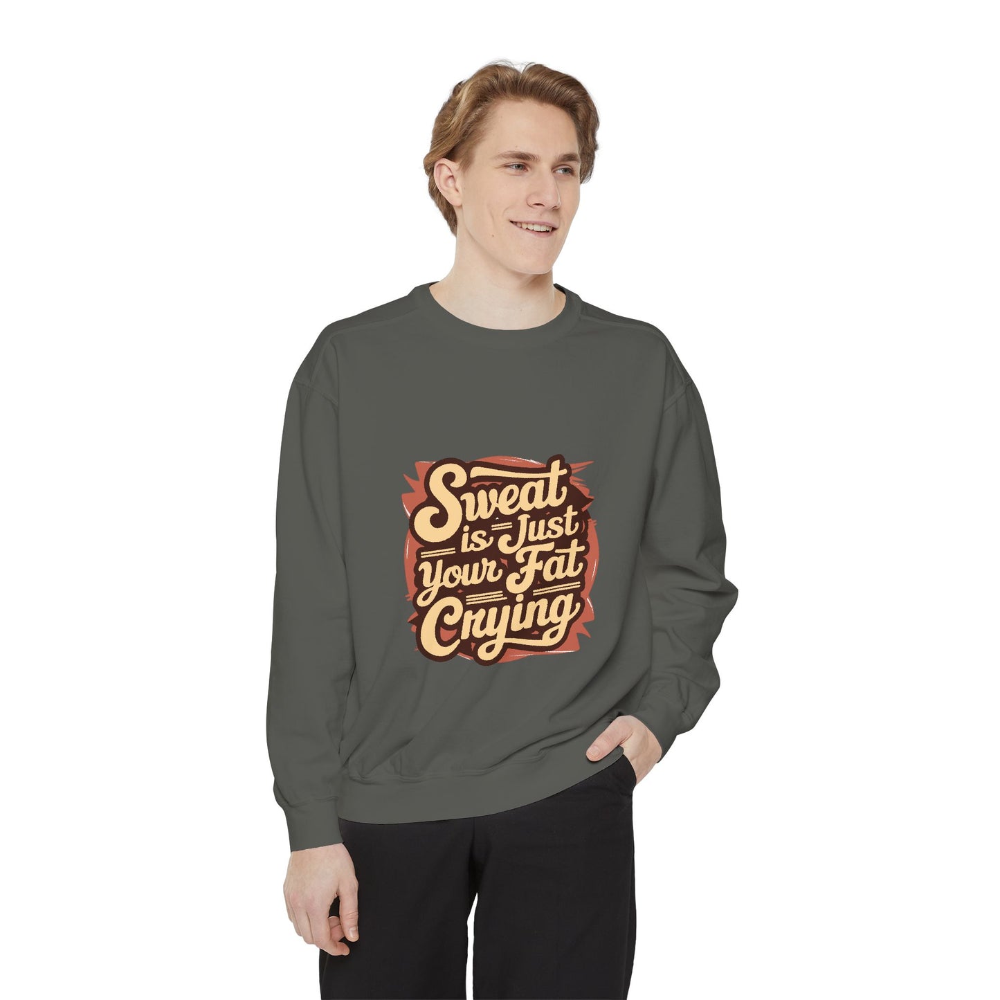 " Sweat is just your fat Crying" - Unisex Sweatshirt
