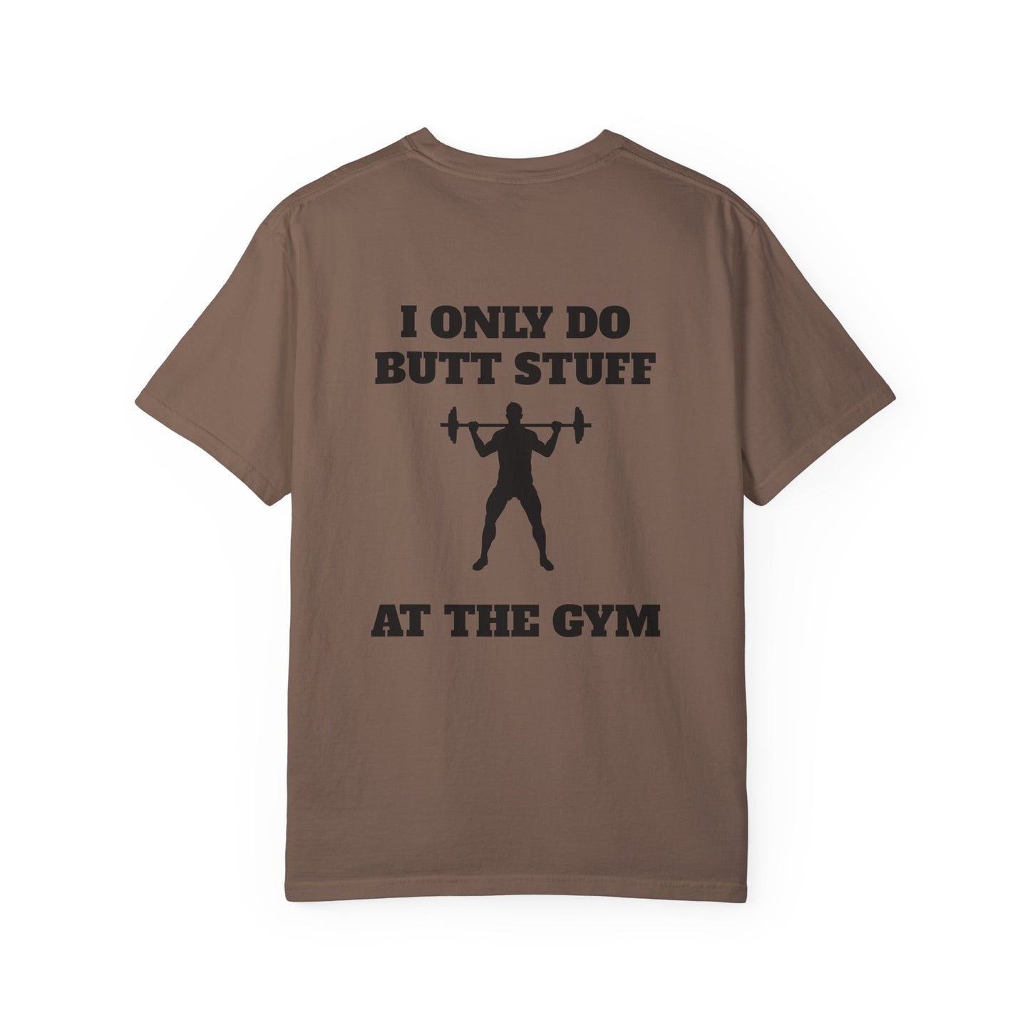 " I only do Butt Stuff at the Gym" Funny Fitness Tee
