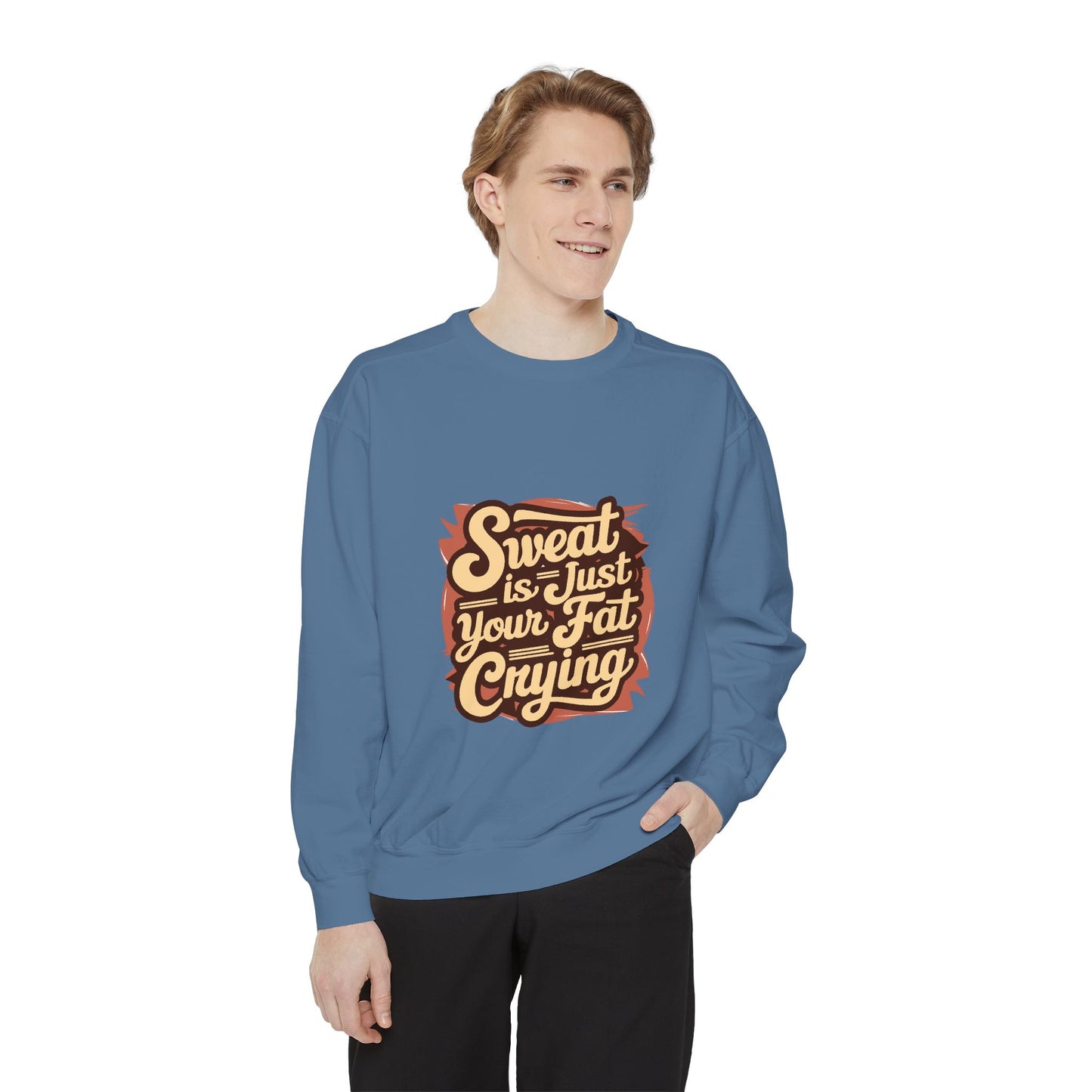 " Sweat is just your fat Crying" - Unisex Sweatshirt
