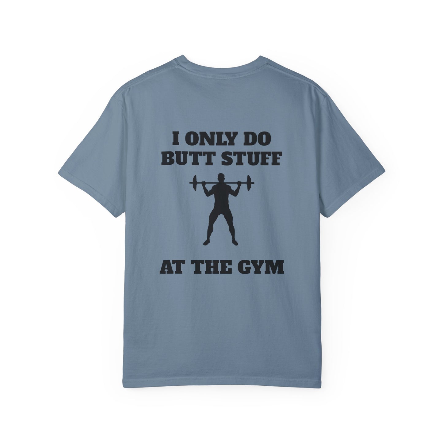 " I only do Butt Stuff at the Gym" Funny Fitness Tee