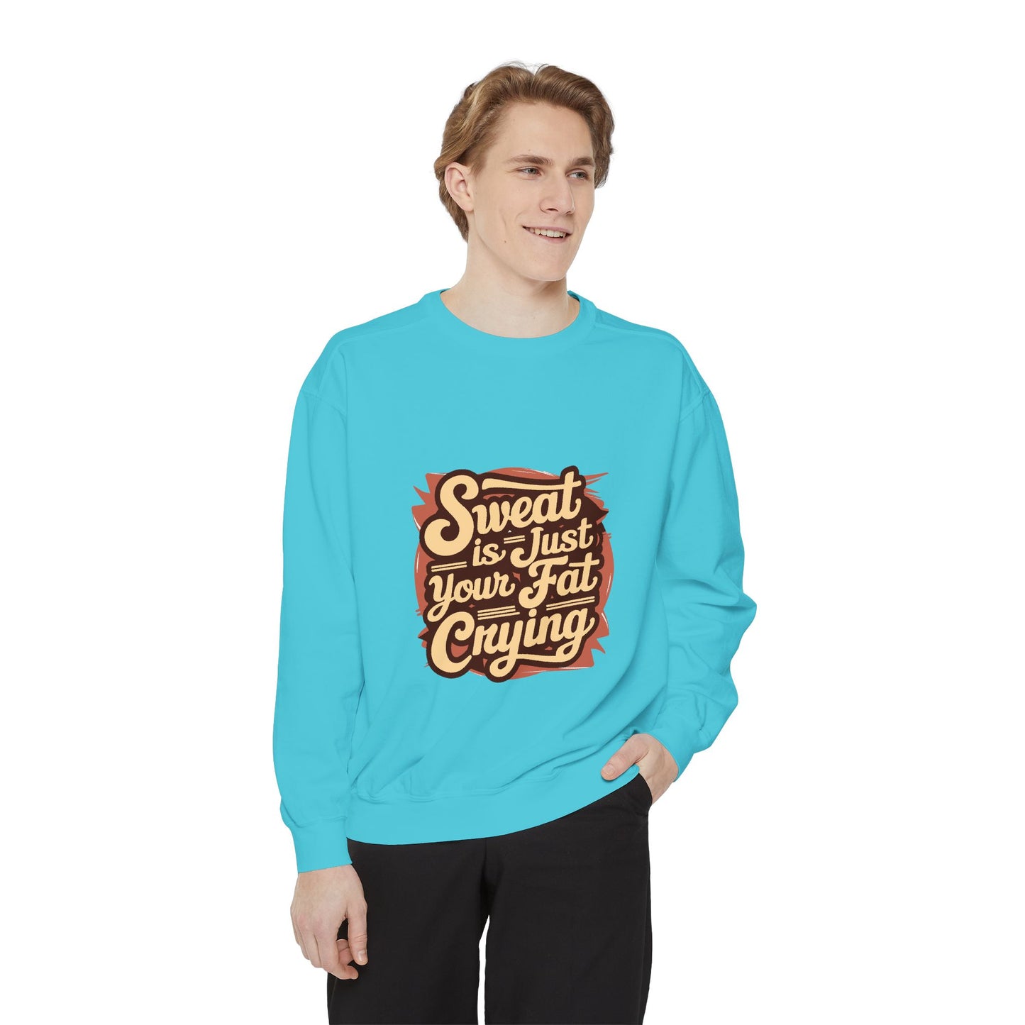 " Sweat is just your fat Crying" - Unisex Sweatshirt