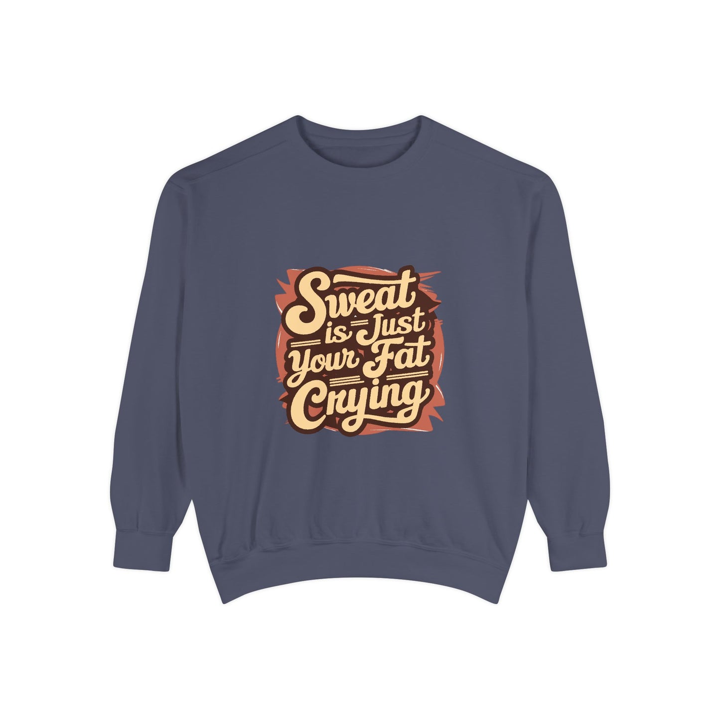 " Sweat is just your fat Crying" - Unisex Sweatshirt