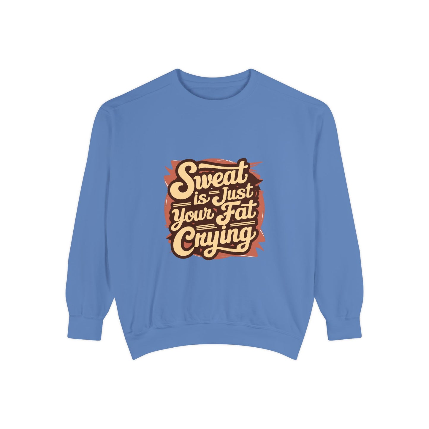 " Sweat is just your fat Crying" - Unisex Sweatshirt
