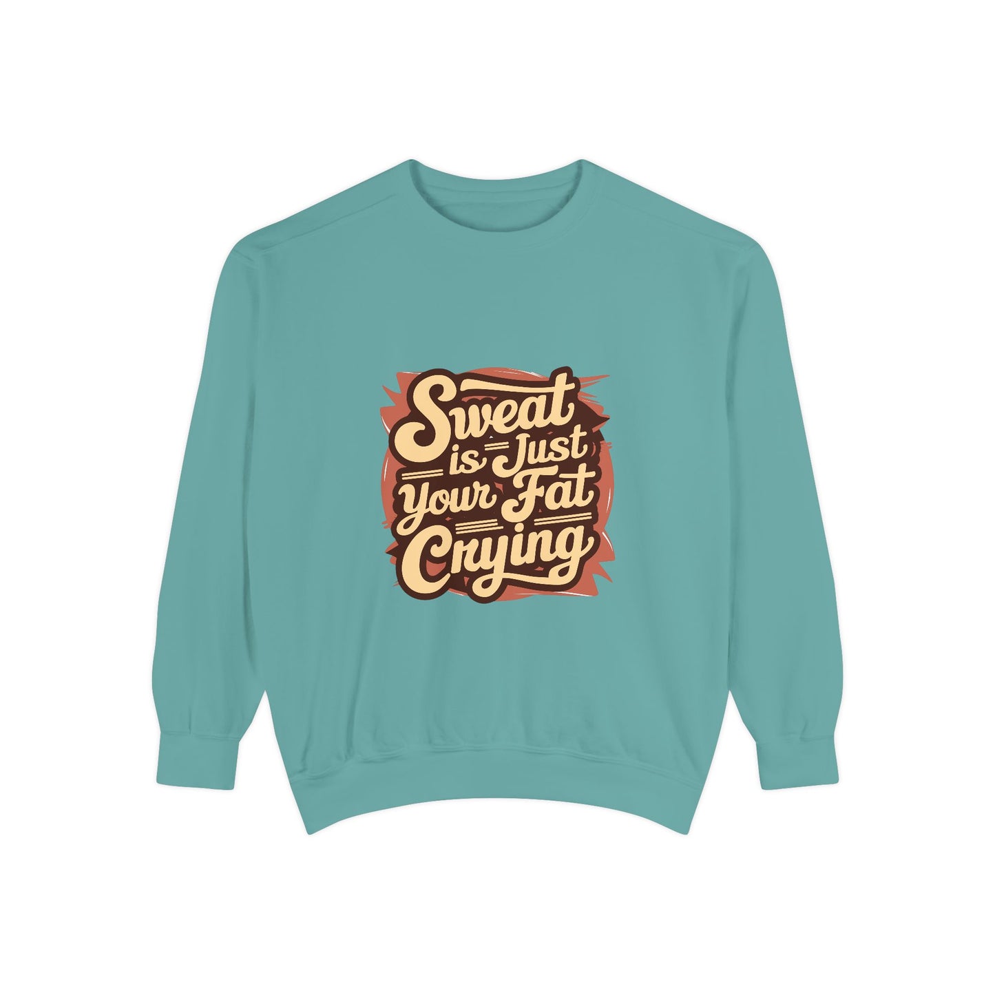" Sweat is just your fat Crying" - Unisex Sweatshirt