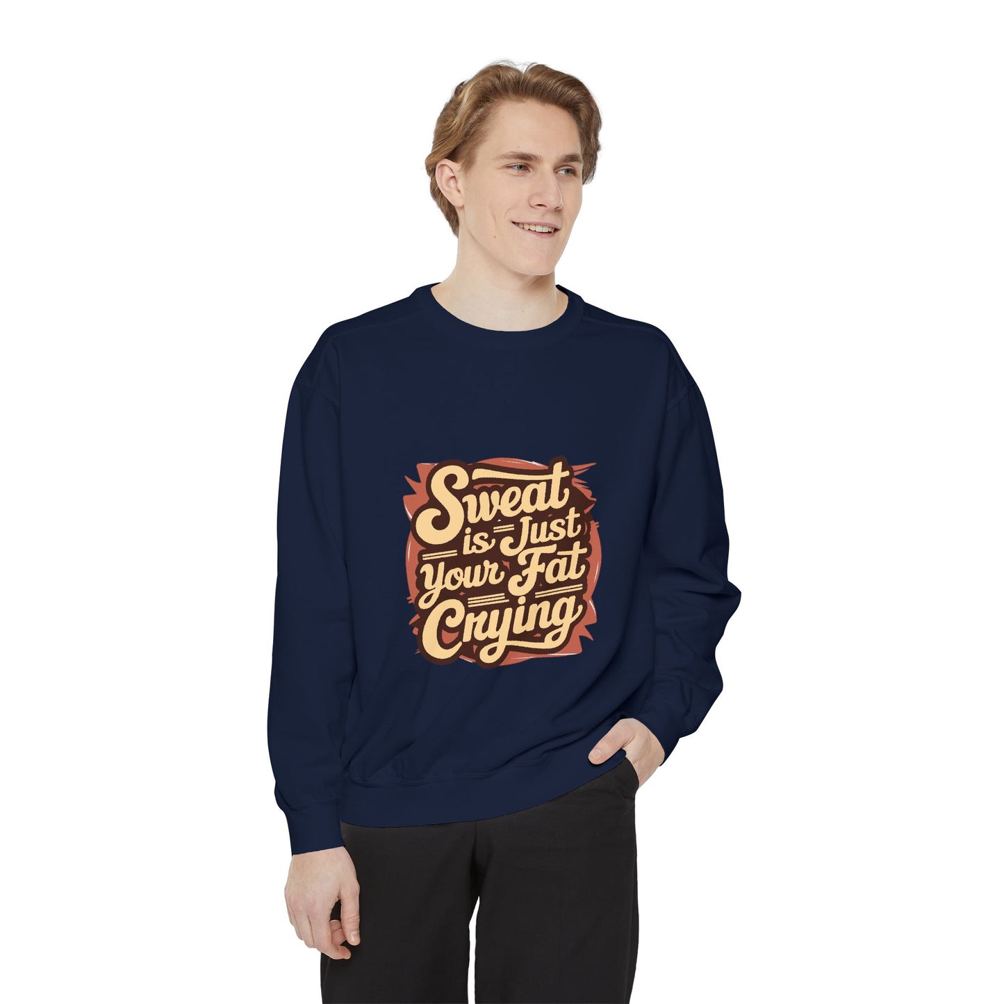 " Sweat is just your fat Crying" - Unisex Sweatshirt