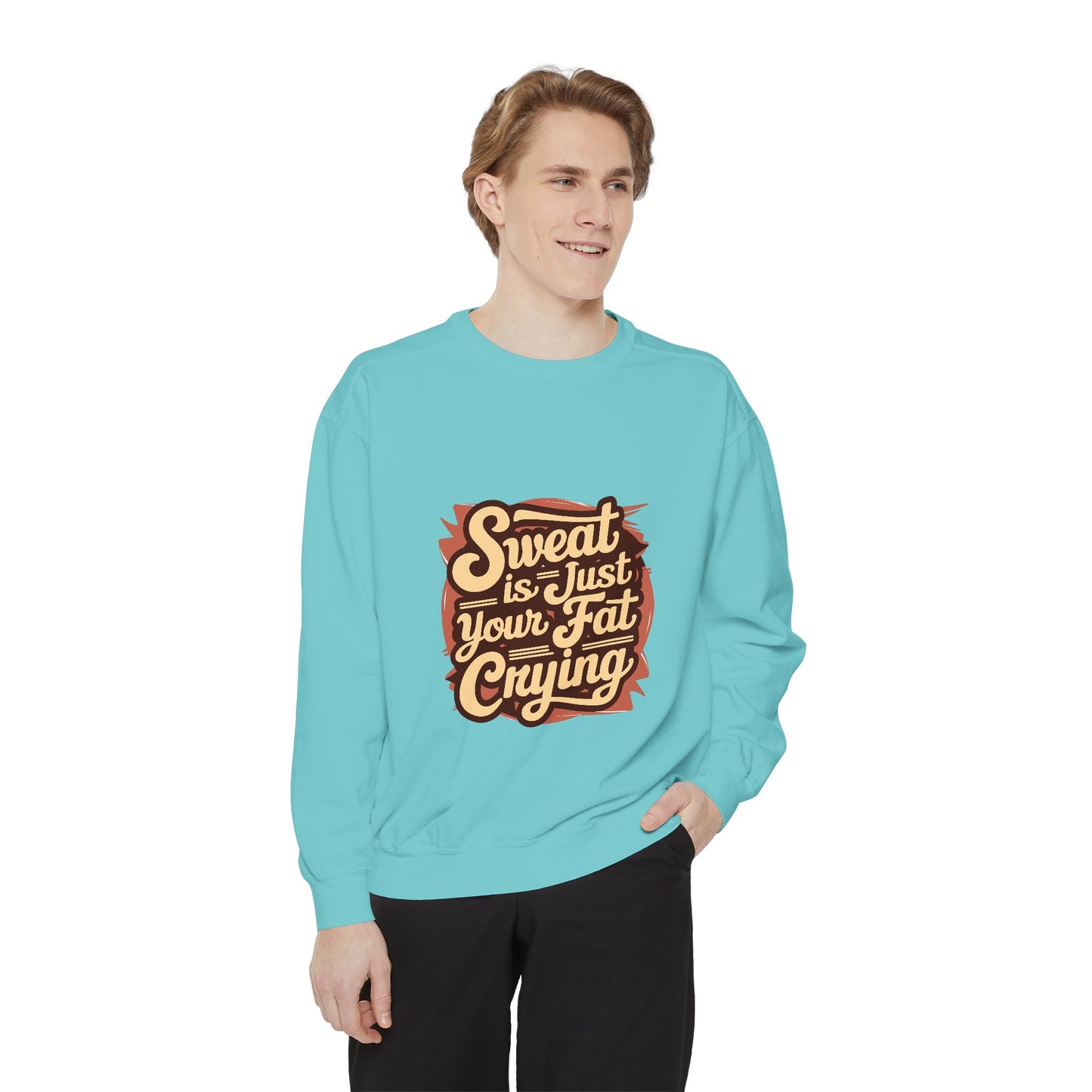 " Sweat is just your fat Crying" - Unisex Sweatshirt