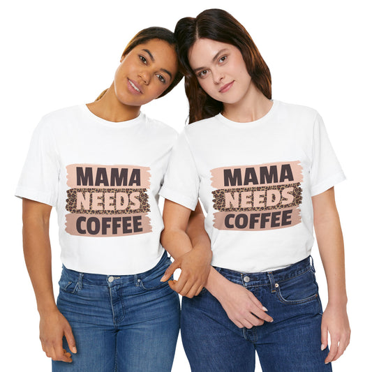 " Mama needs coffee"  Women's Short Sleeved Tee