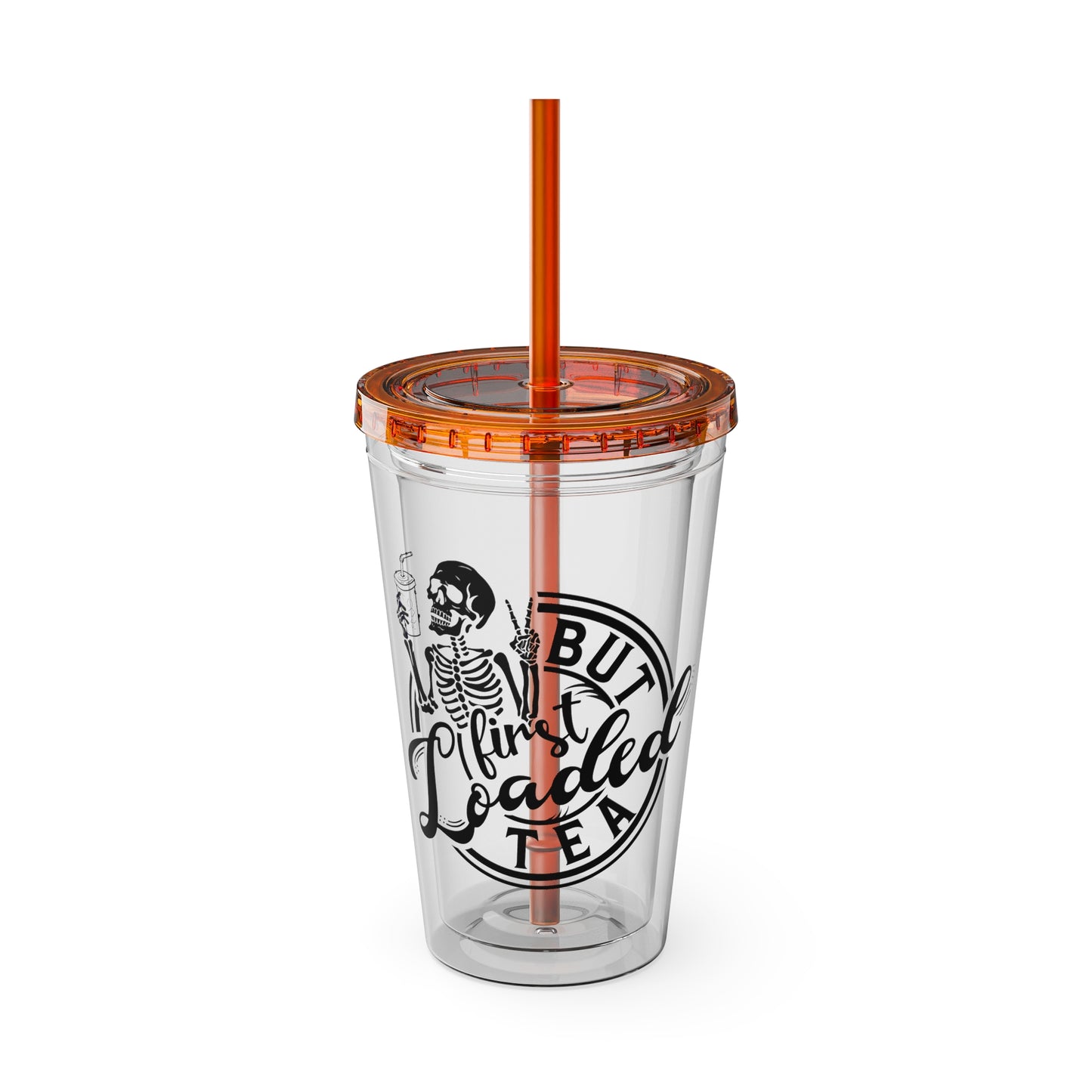 "But First Loaded Tea" Skeleton Tea Tumbler with Straw