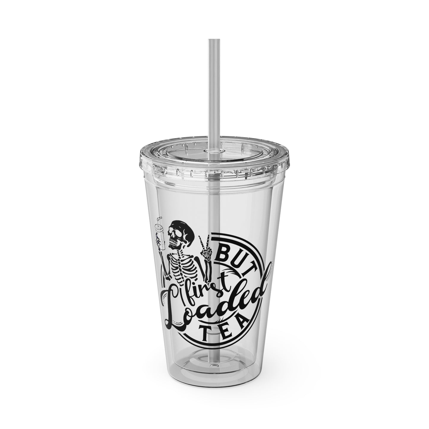 "But First Loaded Tea" Skeleton Tea Tumbler with Straw
