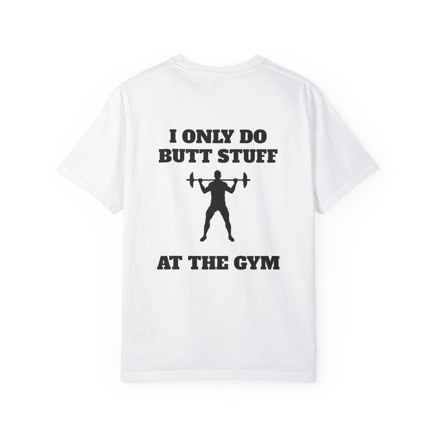 " I only do Butt Stuff at the Gym" Funny Fitness Tee