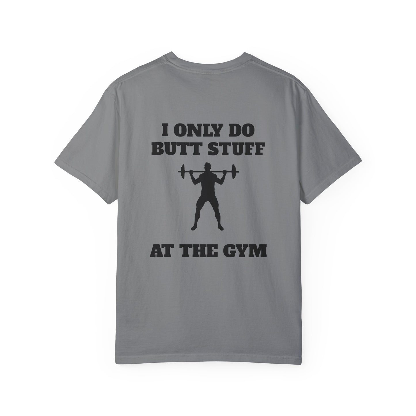 " I only do Butt Stuff at the Gym" Funny Fitness Tee