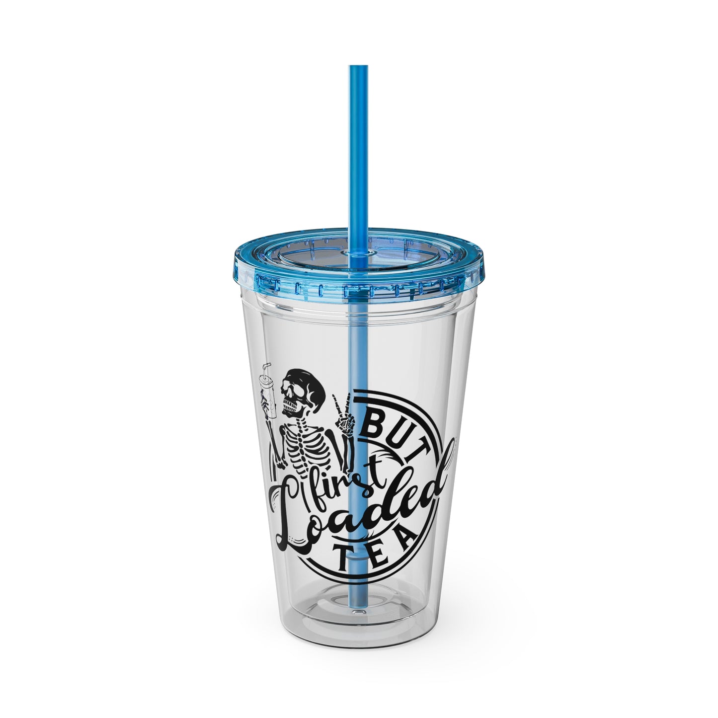 "But First Loaded Tea" Skeleton Tea Tumbler with Straw