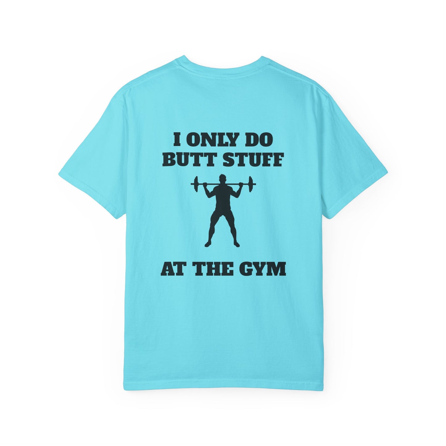 " I only do Butt Stuff at the Gym" Funny Fitness Tee