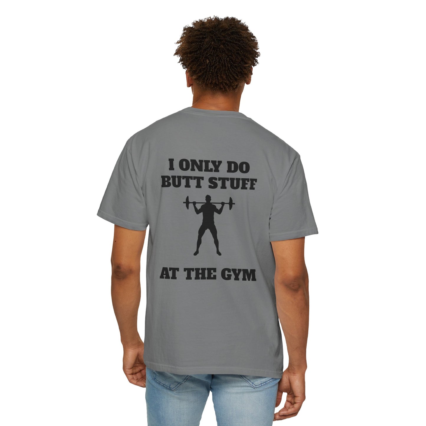 " I only do Butt Stuff at the Gym" Funny Fitness Tee